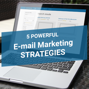 5 powerful e-mail marketing strategies