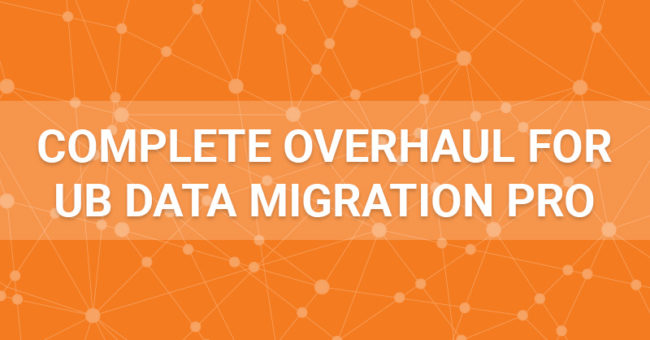 UB Data Migration Pro Complete Overhaul