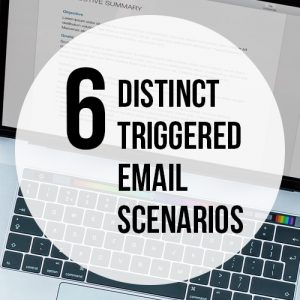 6 Triggered Email Scenarios