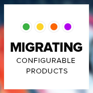 Migrating Configurable Products